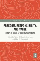 Freedom, Responsibility, And Value | Essays In Honor Of John Martin Fischer