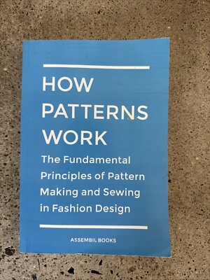 FASHION DESIGN How Patterns Work: The Fundamental Principles of Pattern Making
