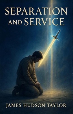 Separation and Service - Or, Thoughts on Numbers VI, VII by J. Hudson Taylor Pap