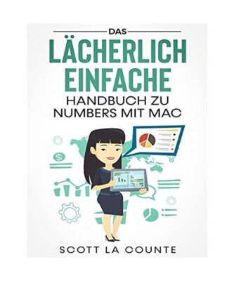 Das Lächerlich Einfache Handbuch zu Numbers mit Mac, Scott La Counte