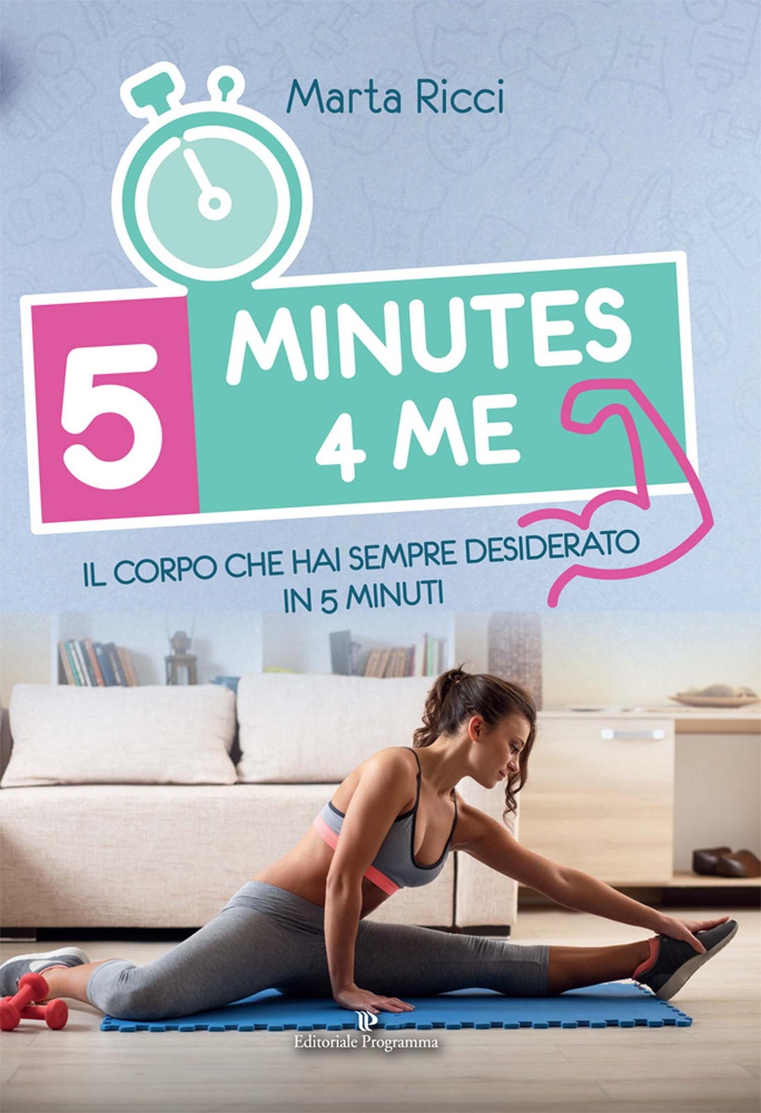 Libri Marta Ricci - 5 Minutes 4 Me. Il Corpo Che Hai Sempre Desiderato In 5 Minu