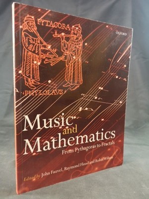 Music and Mathematics: From Pythagoras to Fractals. Fauvel, John, Raymond Flood 