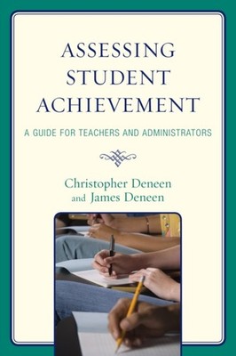 Deneen - Assessing Student Achievement   A Guide for Teachers and Admi - X555z