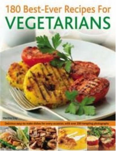 180 Best-ever Recipes for Vegetarians: Delicious Easy-to-make Dishes for Every,