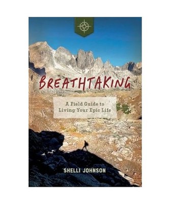 Breathtaking: A Field Guide to Living Your Epic Life, Johnson, Shelli