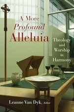 A More Profound Alleluia: Theology ..., Van Dyk, Leanne