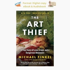 The Art Thief: A True Story of Love, Crime, a ⚡ 2023 Michael Finkel ☄