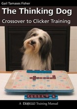 The Thinking Dog: Crossover to Clicker Training... - Tamases Fisher, Gail