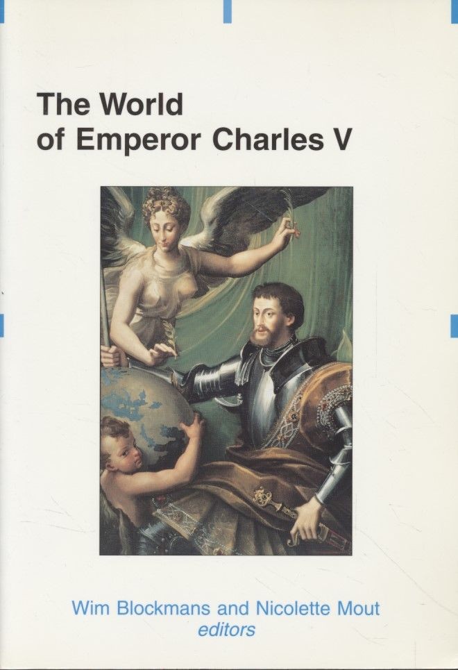 The World Of Emperor Charles V. Blockmans, Wim and Nicolette Mout (eds.): - Blockmans, Wim and Nicolette Mout (eds.)