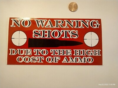 4.75X7.5'' Decal Sticker NO WARNING SHOTS FIRED DUE TO COST OF AMMO