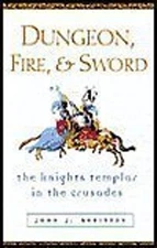 Dungeon, Fire and Sword: The Knights Templar in the Crusades john