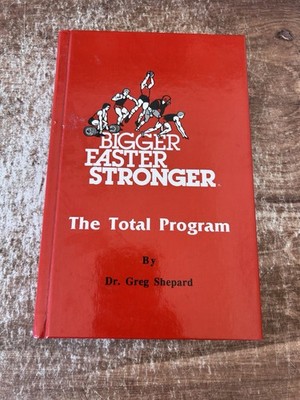 BIGGER, FASTER, STRONGER: THE TOTAL PROGRAM By Greg Shepard - Hardcover *VG+*