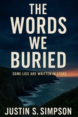 The Words We Buried: Some lies are written in stone. by Justin S. Simpson Paperb