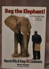 Bag the Elephant!: How to Win and Keep Big Customers by Kaplan, Steve