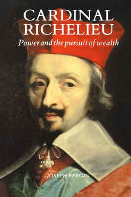 Cardinal Richelieu: Power and the Pursuit of Wealth - Bergin, Joseph
