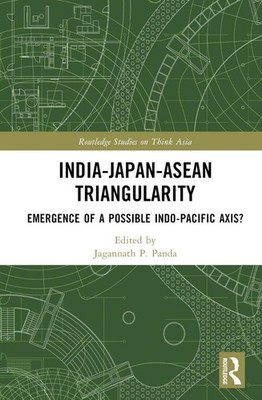 India-Japan-ASEAN Triangularity: Emergence of a Possible Indo-Pacific Axis? by J