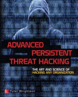 Advanced Persistent Threat Hacking: The Art and Science of Hacking A - VERY GOOD