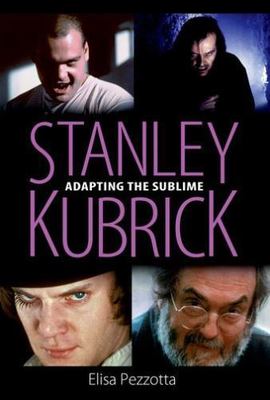 Stanley Kubrick : Adapting the Sublime, Hardcover by Pezzotta, Elisa, Brand N...