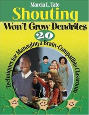 Shouting Won't Grow Dendrites : 20 Techniques for Managing a Brai