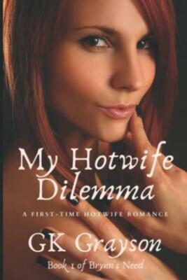 My Hotwife Dilemma: A First-Time Hotwife Romance - GK Grayson - Good - Paperback