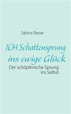 ICH Schattensprung ins ewige Gl�ck: Der sch�pferische Sprung ins Selbst (Paperba