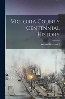 Victoria County Centennial History | Watson Kirkconnell | Englisch | Taschenbuch
