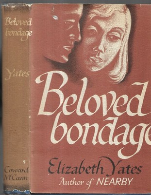 Beloved Bondage. by Elizabeth Yates. N.Y. (1948) First Edition in D/J.