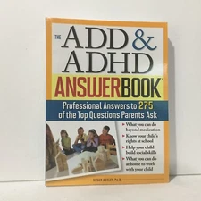 The ADD and ADHD Answer Book Professional Answers to 275 of the Top Questions 