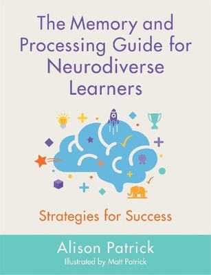 The Memory and Processing Guide for Neurodiverse Learners by ... - 9781787750722