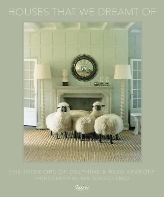 Houses That We Dreamt Of: The Interiors of Delphine and Reed Krakoff, Krakoff, D