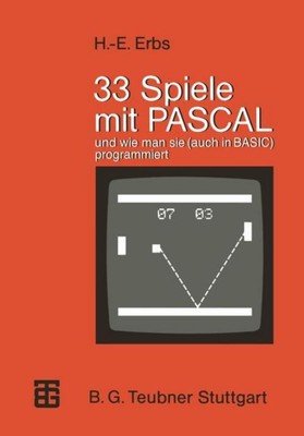 33 Spiele mit PASCAL und wie man sie (auch in BASIC) programmiert Heinz-Erich Er