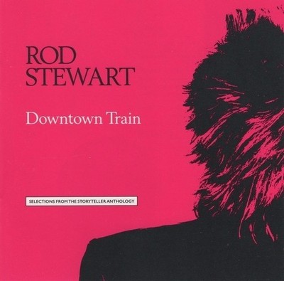 ROD STEWART : DOWNTOWN TRAIN (CD) DISC + FRONT & BACK CVR ART - NO CASE - VG