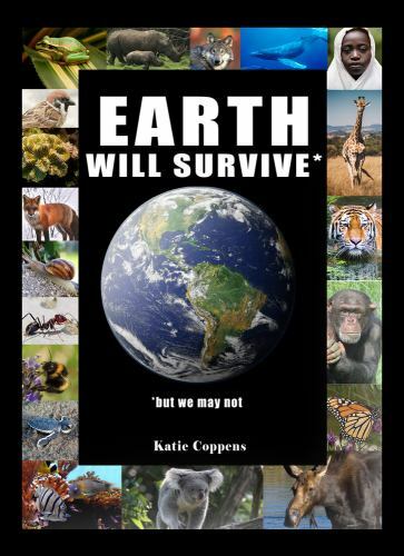 Earth Will Survive : ... but We May Not by Katie Coppens (2021, Hardcover)