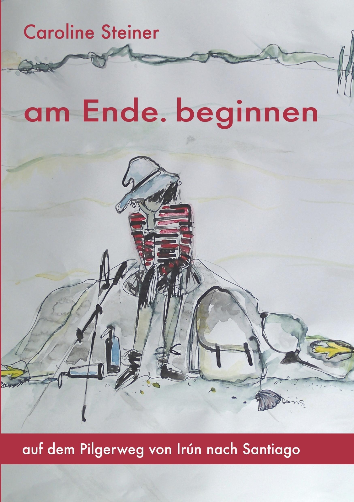 Thumbnail - Am Ende. Beginnen Auf Dem Pilgerweg Von Irún Nach Santiago Caroline