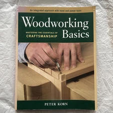 Woodworking Basics - Mastering the Essentials of Craftsmanship - An Integrat...