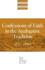 Confessions of Faith in the Anabaptist Tradition: 15271676 by Karl Koop (English