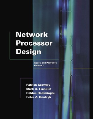 Network Processor Design: Issues and Practices, Volume 1 (The Morgan Kaufmann Se