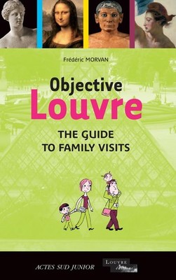 Objective Louvre : The guide to family visits by Morvan, Fr�d�ric Book The Fast