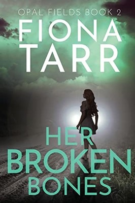 Her Broken Bones (Opal Fields), Tarr, Fiona