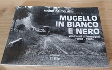 Mugello In Bianco E Nero. Vent'anni Di Immagini (1960-1980) Mario Calzolai Il
