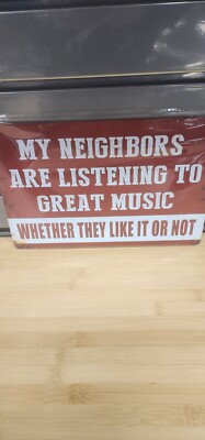 Metal Sign-My Neighbors Are Listening to Great Music Whether they Like It Or Not
