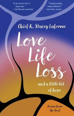 Love Life Loss and a little bit of hope: Poems from the Soul (Indigenous Spi...