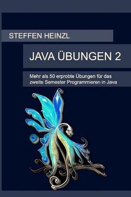 Java bungen 2: Mehr als 50 erprobte ?bungen f?r das zweite Semester Programmiere