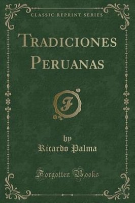 Tradiciones Peruanas (Classic Reprint) by Ricardo Palma: New