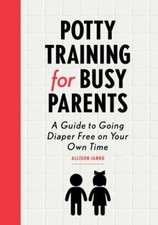 Potty Training for Busy Parents: A Guide to Going Diaper Free on Your Own Time