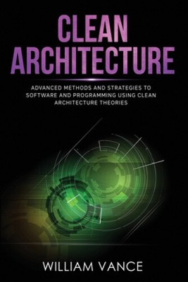 CLEAN ARCHITECTURE: Advanced Methods and Strategies to Software and