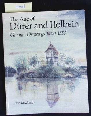 The age of Dürer and Holbein. German drawings 1400 - 1550. Rowlands, John: