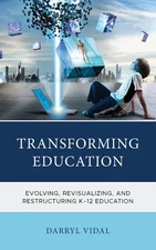Transforming Education: Evolving, Revisualizing, and Restructuring K-12 Educatio