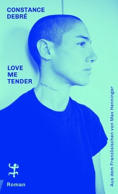 Love Me Tender | Constance Debré | deutsch | Love me tender