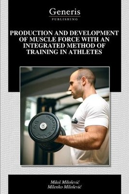 Production and Development of Muscle Force with an Integrated Method of Training